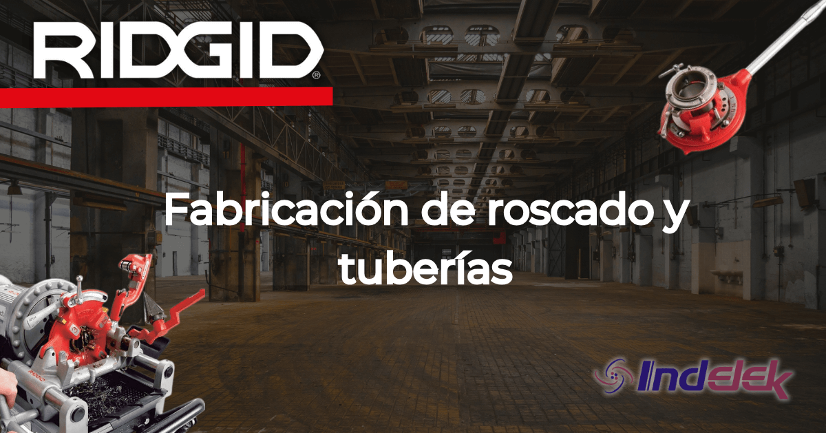 Fabricación de Roscado y Tuberías con RIDGID®: Innovación y Durabilidad en la Industria